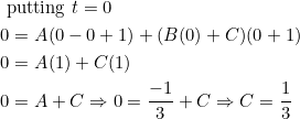 \begin{aligned} &\text { putting } t=0 \\ &0=A(0-0+1)+(B(0)+C)(0+1) \\ &0=A(1)+C(1) \\ &0=A+C \Rightarrow 0=\frac{-1}{3}+C \Rightarrow C=\frac{1}{3} \end{aligned}