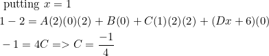 \begin{aligned} &\text { putting } x=1 \\ &1-2=A(2)(0)(2)+B(0)+C(1)(2)(2)+(D x+6)(0) \\ &-1=4 C=>C=\frac{-1}{4} \end{aligned}