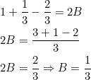 \begin{aligned} &1+\frac{1}{3}-\frac{2}{3}=2 B \\ &2 B=\frac{3+1-2}{3} \\ &2 B=\frac{2}{3} \Rightarrow B=\frac{1}{3} \end{aligned}