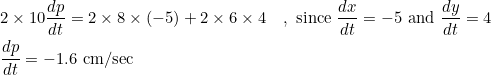 \begin{aligned} &2 \times 10 \frac{d p}{d t}=2 \times 8 \times(-5)+2 \times 6 \times 4 \quad, \text { since } \frac{d x}{d t}=-5 \text { and } \frac{d y}{d t}=4 \\ &\frac{d p}{d t}=-1.6 \mathrm{~cm} / \mathrm{sec} \end{aligned}