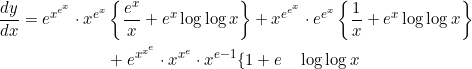\begin{aligned} \frac{d y}{d x}=e^{x^{e^{x}}} \cdot x^{e^{x}} &\left\{\frac{e^{x}}{x}+e^{x} \log \log x\right\}+x^{e^{e^{x}}} \cdot e^{e^{x}}\left\{\frac{1}{x}+e^{x} \log \log x\right\} \\ &+e^{x^{x^{e}}} \cdot x^{x^{e}} \cdot x^{e-1}\{1+e \quad \log \log x \end{aligned}
