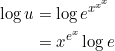 \begin{aligned} \log u &=\log e^{x^{x^{x}}} \\ &=x^{e^{x}} \log e \\ \end{aligned}