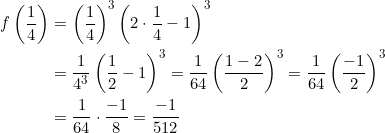 \begin{aligned} f\left(\frac{1}{4}\right) &=\left(\frac{1}{4}\right)^{3}\left(2 \cdot \frac{1}{4}-1\right)^{3} \\ &=\frac{1}{4^{3}}\left(\frac{1}{2}-1\right)^{3}=\frac{1}{64}\left(\frac{1-2}{2}\right)^{3}=\frac{1}{64}\left(\frac{-1}{2}\right)^{3} \\ &=\frac{1}{64} \cdot \frac{-1}{8}=\frac{-1}{512} \end{aligned}