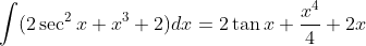 \int (2\sec^2x + x^3 + 2)dx = 2\tan x +\frac{x^4}{4}+2x