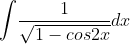 \int \! \frac{1}{\sqrt{1-cos2x}}dx