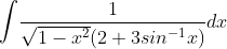 \int \! \frac{1}{\sqrt{1-x^{2}}(2+3sin^{-1}x)}dx