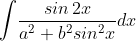 \int \! \frac{sin\, 2x}{a^{2}+b^{2}sin^{2}x}dx