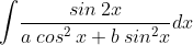 \int \! \frac{sin\: 2x}{a\: cos^{2}\: x+b\: sin^{2}x}dx