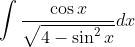\int \frac{\cos x}{\sqrt{4-\sin ^{2} x}} d x