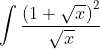 \int \frac{\left ( 1+\sqrt{x} \right )^{2}}{\sqrt{x}}