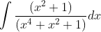 \int \frac{\left ( x^{2}+1 \right )}{\left ( x^{4}+x^{2}+1 \right )}dx