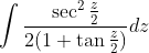 \int \frac{\sec^2 \frac{z}{2}}{2(1+\tan \frac{z}{2})}dz