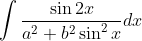 \int \frac{\sin 2 x}{a^{2}+b^{2} \sin ^{2} x} d x