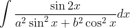 \int \frac{\sin2x}{a^{2}\sin ^{2}x+b^{2}\cos^{2}x}dx