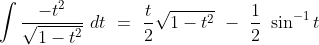 \int \frac{- t^2}{\sqrt{1-t^2}}\ dt\ =\ \frac{t}{2}\sqrt{1-t^2}\ -\ \frac{1}{2}\ \sin^{-1}t
