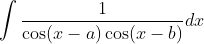 \int \frac{1}{\cos (x-a) \cos (x-b)} d x