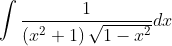 \int \frac{1}{\left(x^{2}+1\right) \sqrt{1-x^{2}}} d x