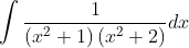 \int \frac{1}{\left(x^{2}+1\right)\left(x^{2}+2\right)} d x