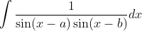 \int \frac{1}{\sin (x-a) \sin (x-b)} d x
