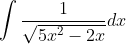\int \frac{1}{\sqrt{5x^{2}-2x}}dx