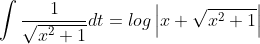\int \frac{1}{\sqrt{x^2+1}}dt=log\left | x+\sqrt{x^2+1} \right |