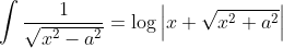 \int \frac{1}{\sqrt{x^2-a^2}}=\log\left | x+\sqrt{x^2+a^2} \right |