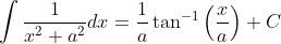 \int \frac{1}{x^{2}+a^{2}} d x=\frac{1}{a} \tan ^{-1}\left(\frac{x}{a}\right)+C
