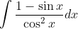 \int \frac{1-\sin x}{\cos^{2}x}dx