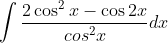 \int \frac{2\cos ^{2}x-\cos 2x}{cos^{2}x}dx