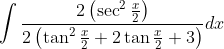 \int \frac{2\left(\sec ^{2} \frac{x}{2}\right)}{2\left(\tan ^{2} \frac{x}{2}+2 \tan \frac{x}{2}+3\right)} d x