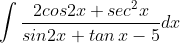 \int \frac{2cos2x+sec^{2}x}{sin2x+tan\, x-5}dx