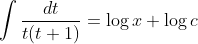 \int \frac{dt}{t(t+1)}=\log {x} + \log c