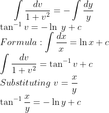 \int \frac{dv}{1+v^{2}}=-\int \frac{dy}{y}\\ \tan^{-1}v=-\ln\;y+c\\ Formula: \int \frac{dx}{x}=\ln x +c\\\int \frac{dv}{1+v^{2}} =\tan^{-1}v+c\\ Substituting \; v=\frac{x}{y}\\ \tan^{-1}\frac{x}{y}=-\ln y+c