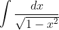 \int \frac{dx}{\sqrt{1-x^2}}