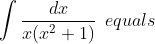 \int \frac{dx}{x ( x ^2+1)} \: \: equals