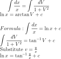 \int \frac{dx}{x}=\int \frac{dV}{1+V^{2}}\\ \ln x=\arctan V+c\\\\ Formula: \int \frac{dx}{x}=\ln x+c\\\int \frac{dV}{1+V^{2}}=\tan^{-1}V+c\\ $Substitute $v=\frac{y}{x}\\ \ln x=\tan^{-1}\frac{y}{x}+c