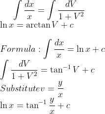 \int \frac{dx}{x}=\int \frac{dV}{1+V^{2}}\\ \ln x=\arctan V+c\\\\ Formula: \int \frac{dx}{x}=\ln x+c\\\int \frac{dV}{1+V^{2}}=\tan^{-1}V+c\\ $Substitute $v=\frac{y}{x}\\ \ln x=\tan^{-1}\frac{y}{x}+c