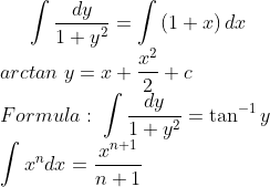 \int \frac{dy}{1+y^{2}}=\int \left ( 1+x \right )dx\\ arctan\; y=x+\frac{x^{2}}{2}+c\\ Formula:\; \int \frac{dy}{1+y^{2}}=\tan^{-1}y \\ \int x^{n}dx=\frac{x^{n+1}}{n+1}\\