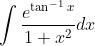 \int \frac{e^{\tan^{-1}x}}{1+x^{2}}dx