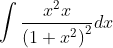 \int \frac{x^{2} x}{\left(1+x^{2}\right)^{2}} d x