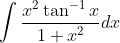 \int \frac{x^{2}\tan ^{-1}x}{1+x^{2}}dx