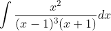\int \frac{x^{2}}{(x-1)^{3}(x+1)} d x