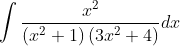 \int \frac{x^{2}}{\left(x^{2}+1\right)\left(3 x^{2}+4\right)} d x \\