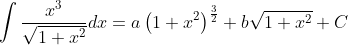 \int \frac{x^{3}}{\sqrt{1+x^{2}}} d x=a\left(1+x^{2}\right)^{\frac{3}{2}}+b \sqrt{1+x^{2}}+C
