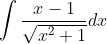 \int \frac{x-1}{\sqrt{x^{2}+1}} d x
