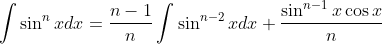 \int \sin ^{n} x d x=\frac{n-1}{n} \int \sin ^{n-2} x d x+\frac{\sin ^{n-1} x \cos x}{n}