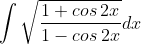\int \sqrt{\frac{1+cos\: 2x}{1-cos\: 2x}}dx