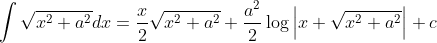 \int \sqrt{x^{2}+a^{2}} d x=\frac{x}{2} \sqrt{x^{2}+a^{2}}+\frac{a^{2}}{2} \log \left|x+\sqrt{x^{2}+a^{2}}\right|+c