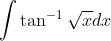 \int \tan ^{-1} \sqrt{x} d x