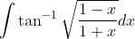 \int \tan ^{-1}\sqrt{\frac{1-x}{1+x}}dx